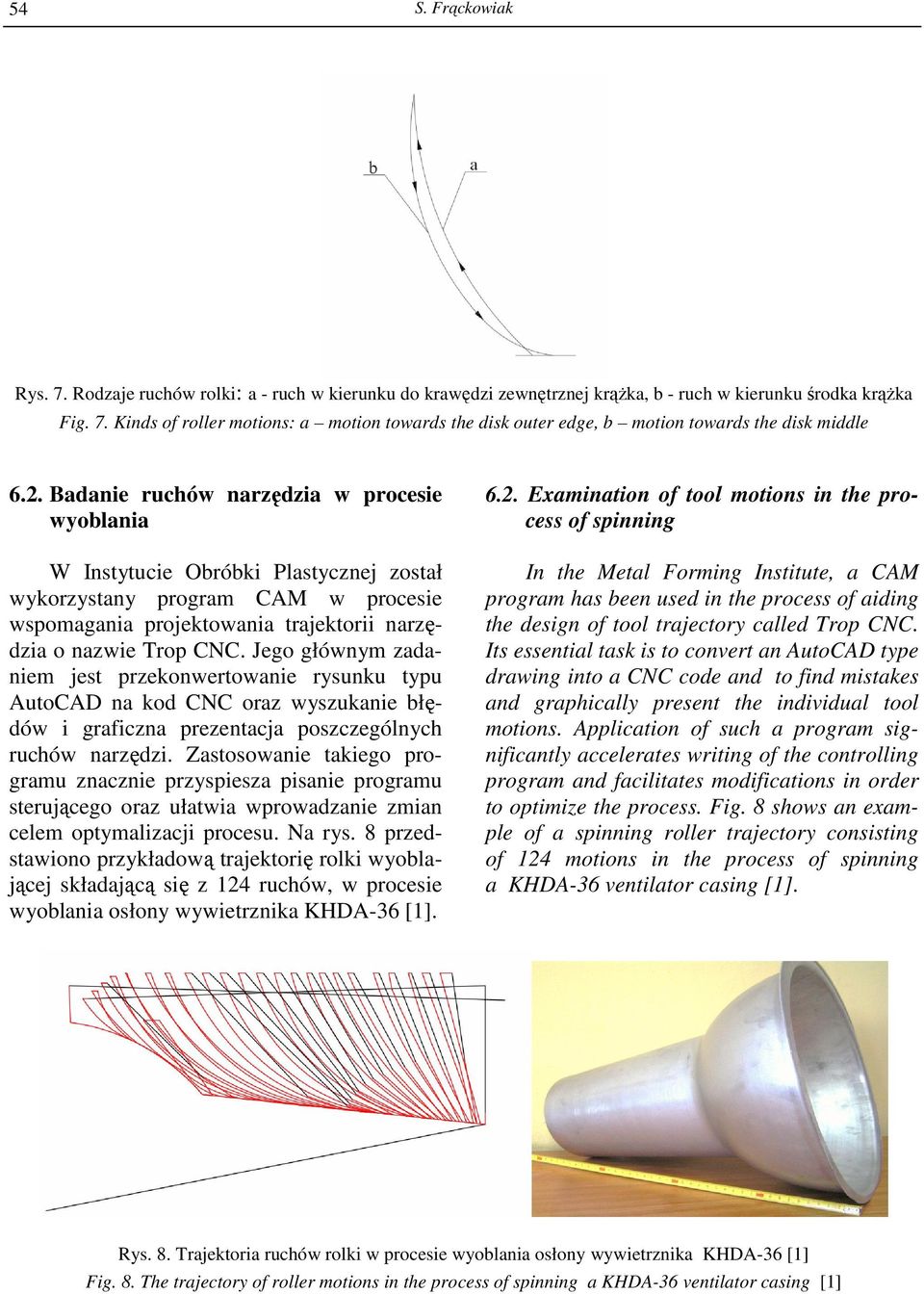 Jego głównym zadaniem jest przekonwertowanie rysunku typu AutoCAD na kod CNC oraz wyszukanie błędów i graficzna prezentacja poszczególnych ruchów narzędzi.