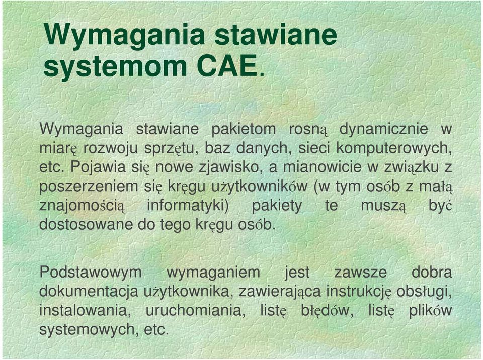 Pojawia się nowe zjawisko, a mianowicie w związku z poszerzeniem się kręgu uŝytkowników (w tym osób z małą znajomością