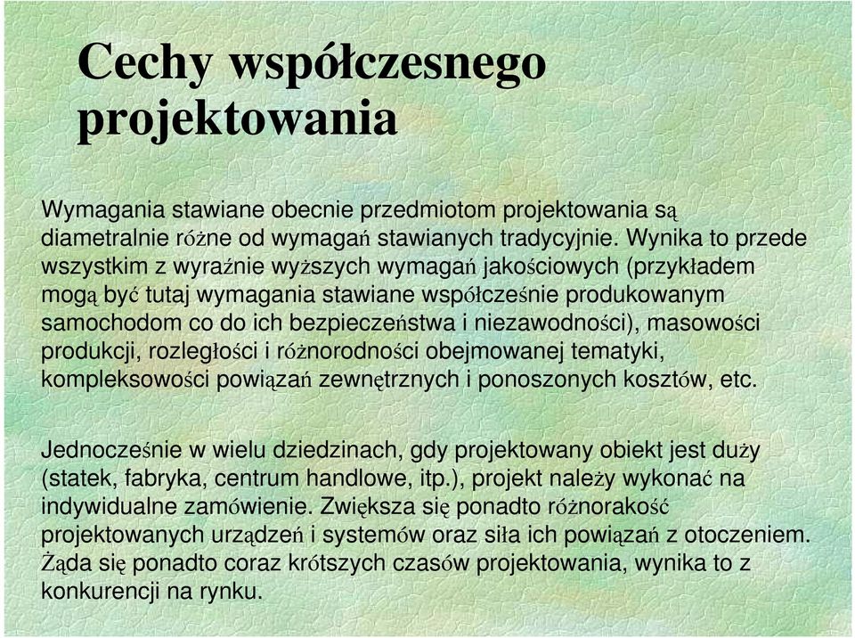 masowości produkcji, rozległości i róŝnorodności obejmowanej tematyki, kompleksowości powiązań zewnętrznych i ponoszonych kosztów, etc.