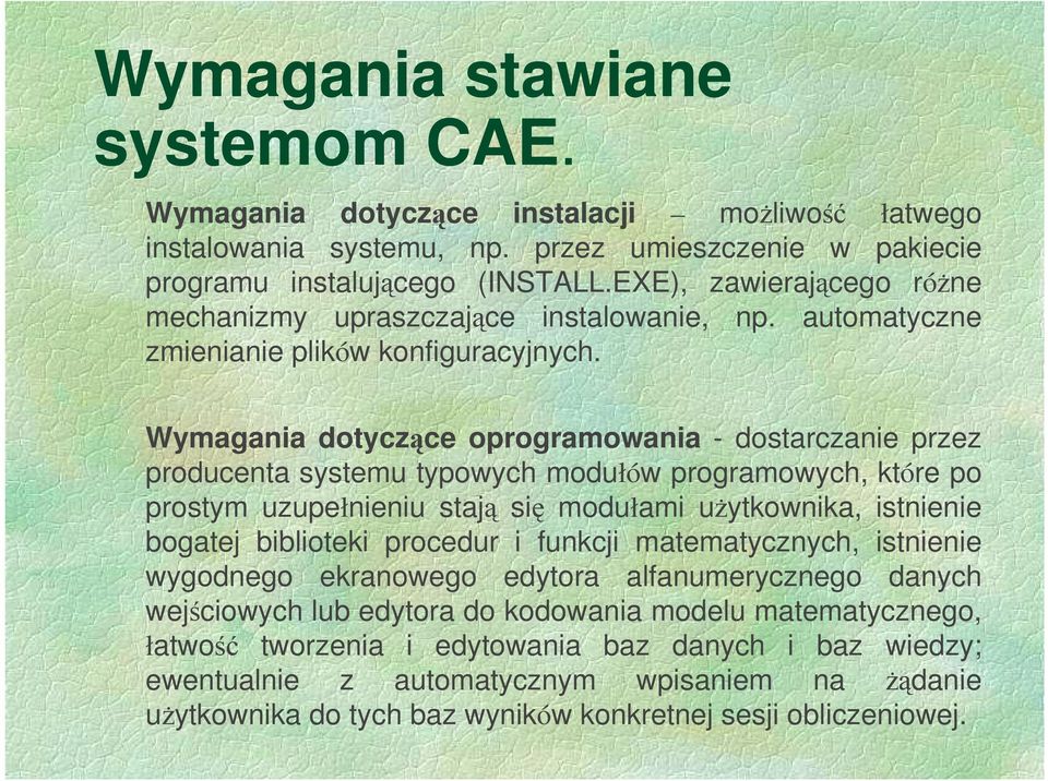 Wymagania dotyczące oprogramowania - dostarczanie przez producenta systemu typowych modułów programowych, które po prostym uzupełnieniu stają się modułami uŝytkownika, istnienie bogatej biblioteki