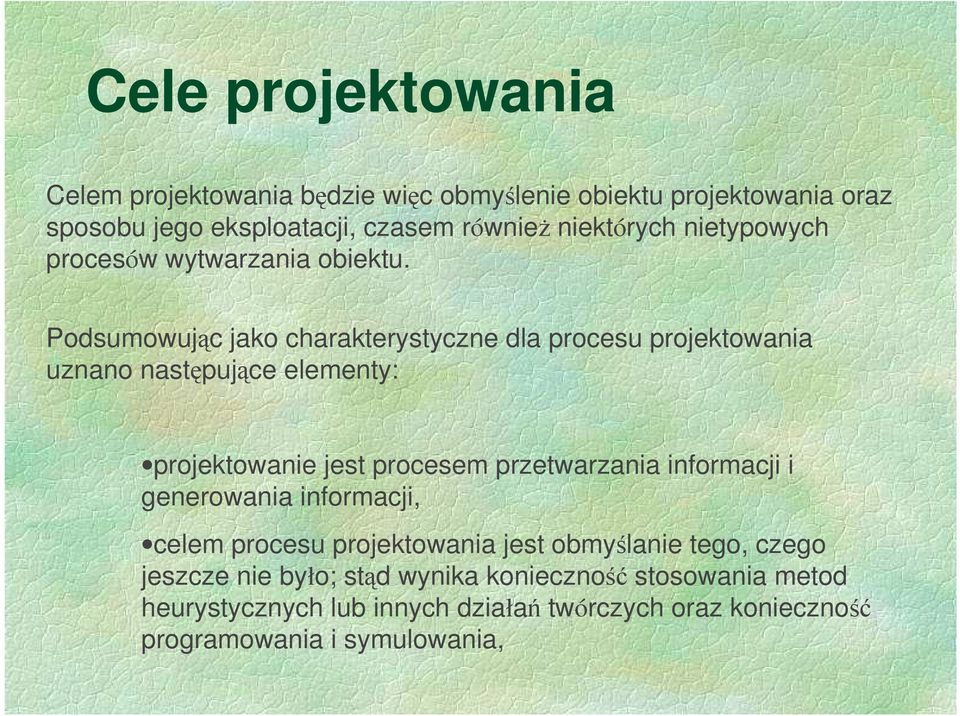 Podsumowując jako charakterystyczne dla procesu projektowania uznano następujące elementy: projektowanie jest procesem przetwarzania