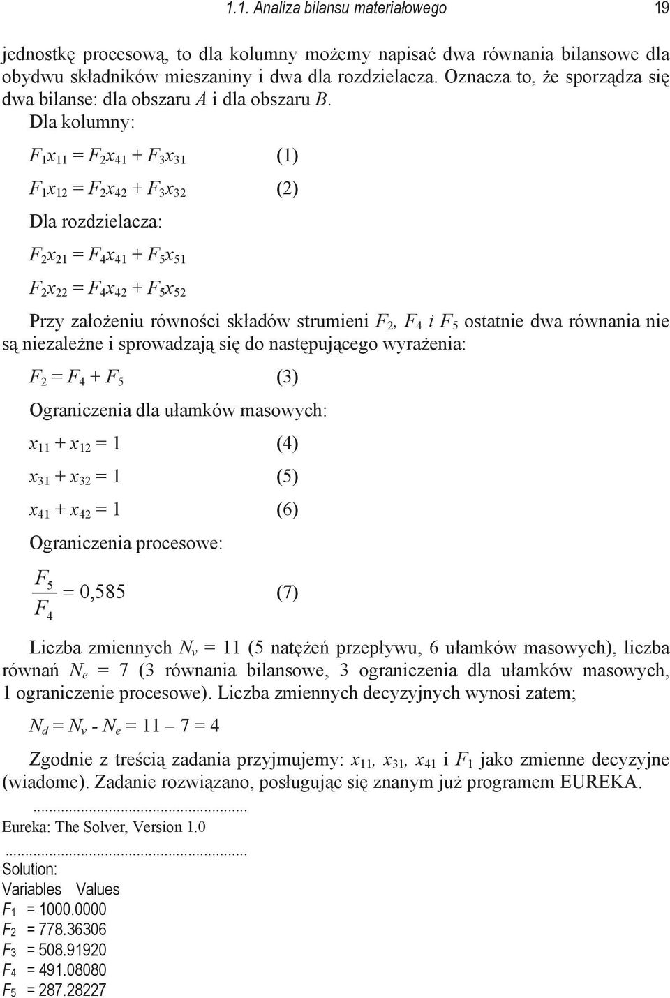 Dla kolumny: F 1 x 11 = F x 41 + F 3 x 31 (1) F 1 x 1 = F x 4 + F 3 x 3 () Dla rozdzielacza: F x 1 = F 4 x 41 + F 5 x 51 F x = F 4 x 4 + F 5 x 5 Przy zaoeniu równoci skadów strumieni F, F 4 i F 5