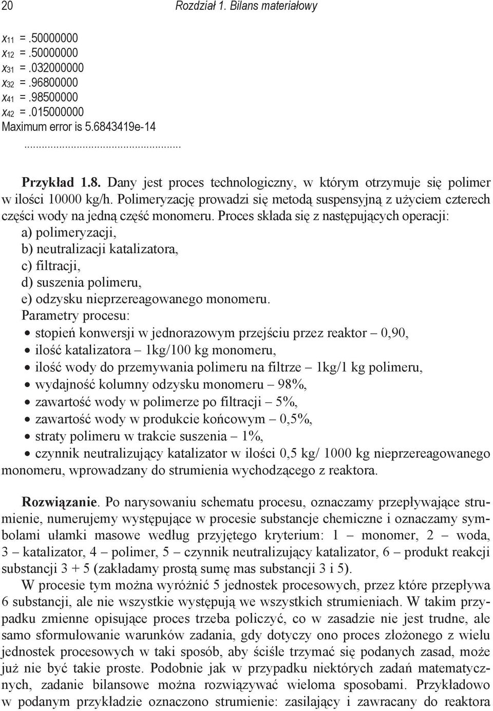 Proces skada si z nastpujcych operacji: a) polimeryzacji, b) neutralizacji katalizatora, c) filtracji, d) suszenia polimeru, e) odzysku nieprzereagowanego monomeru.