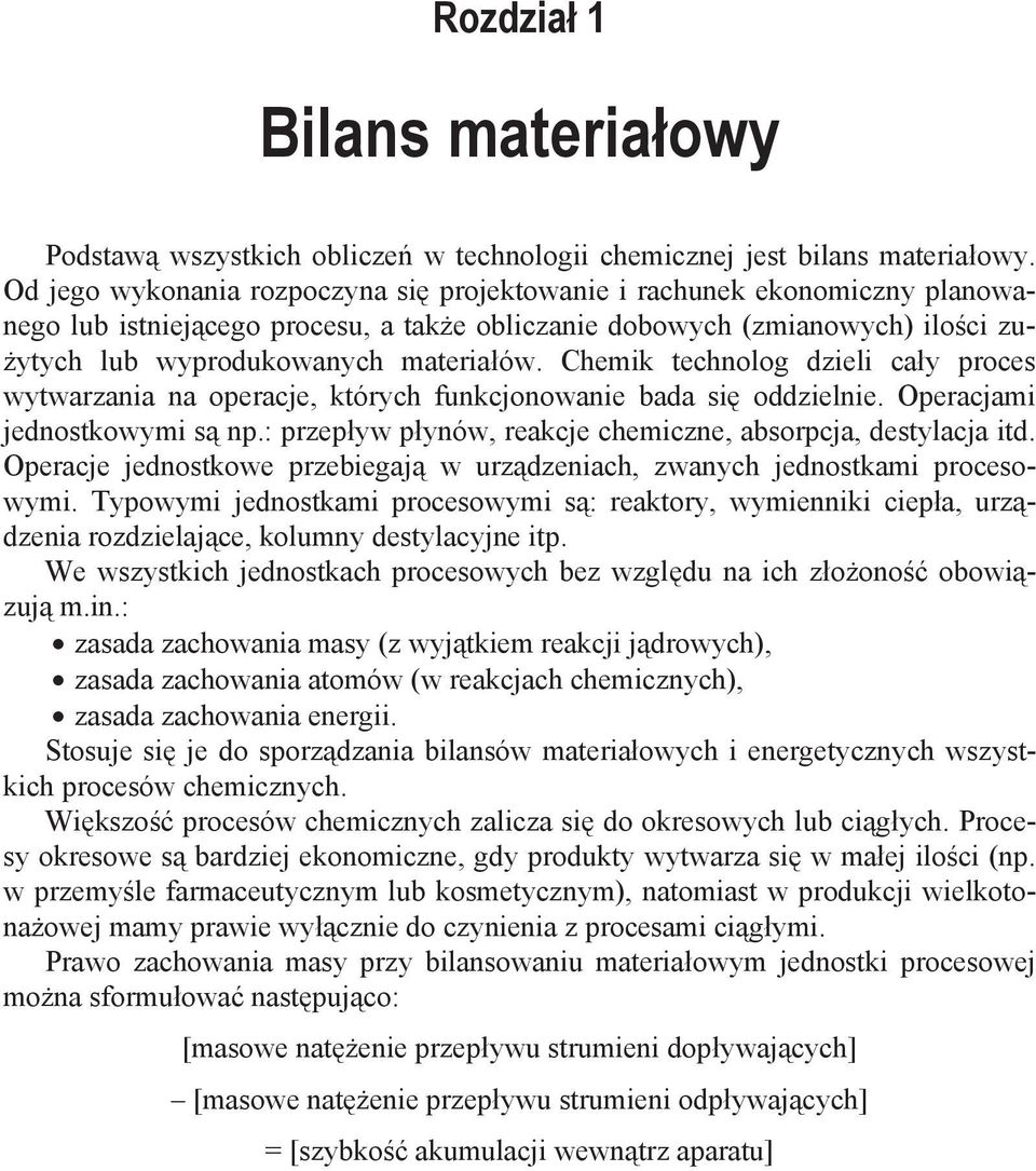 Chemik technolog dzieli cay proces wytwarzania na operacje, których funkcjonowanie bada si oddzielnie. Operacjami jednostkowymi s np.: przepyw pynów, reakcje chemiczne, absorpcja, destylacja itd.