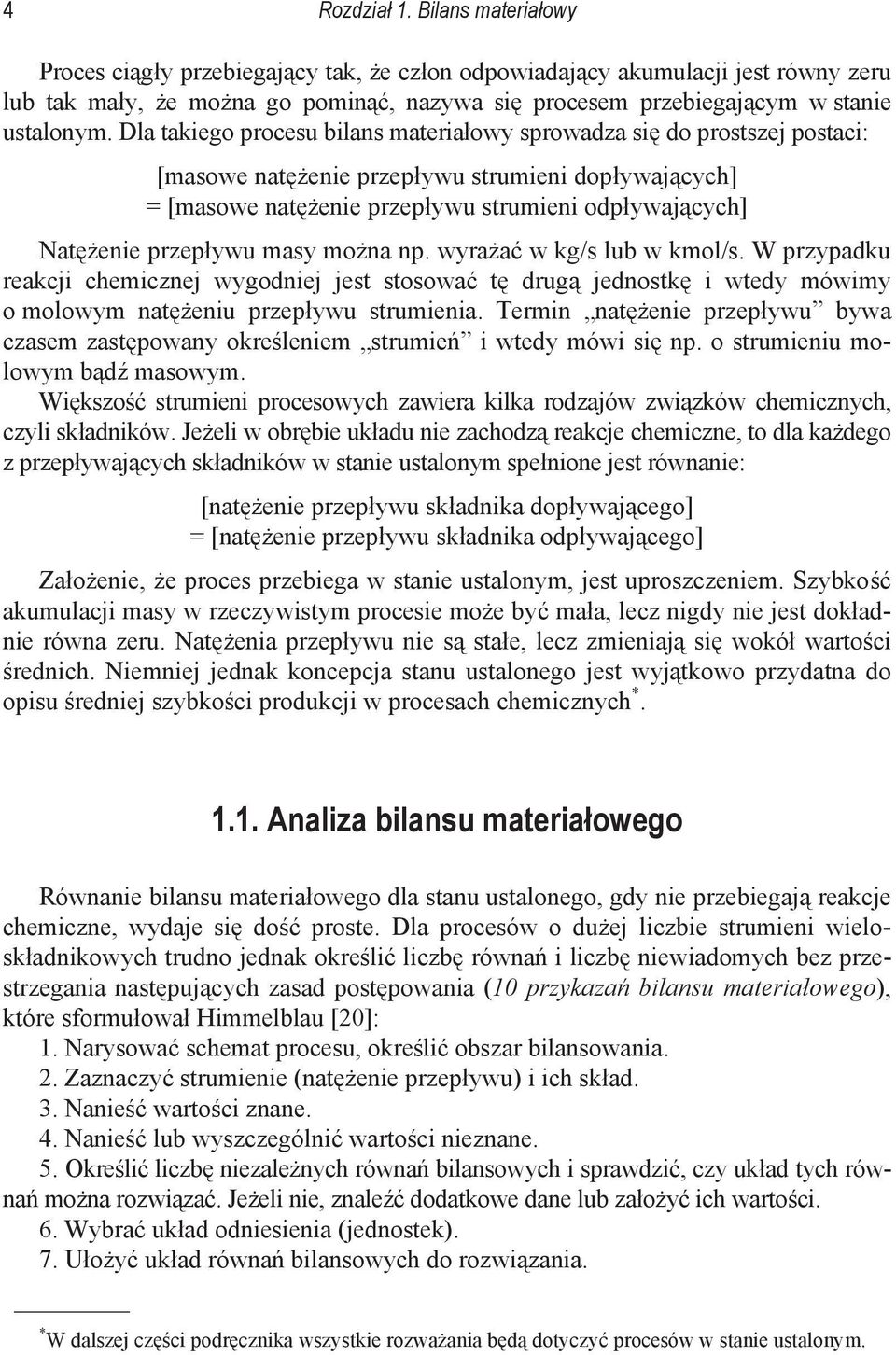 np. wyraa w kg/s lub w kmol/s. W przypadku reakcji chemicznej wygodniej jest stosowa t drug jednostk i wtedy mówimy o molowym nateniu przepywu strumienia.