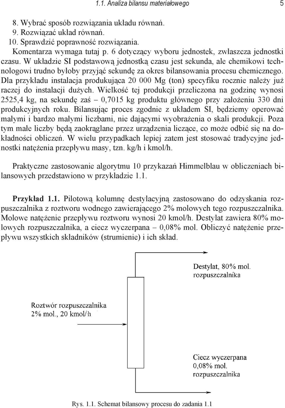 W ukadzie SI podstawow jednostk czasu jest sekunda, ale chemikowi technologowi trudno byoby przyj sekund za okres bilansowania procesu chemicznego.