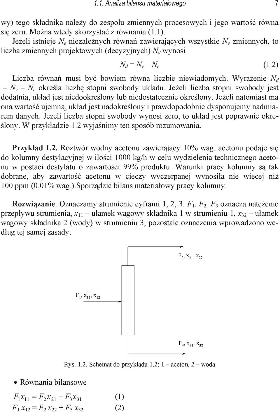 ) Liczba równa musi by bowiem równa liczbie niewiadomych. Wyraenie N d N v N e okrela liczb stopni swobody ukadu.