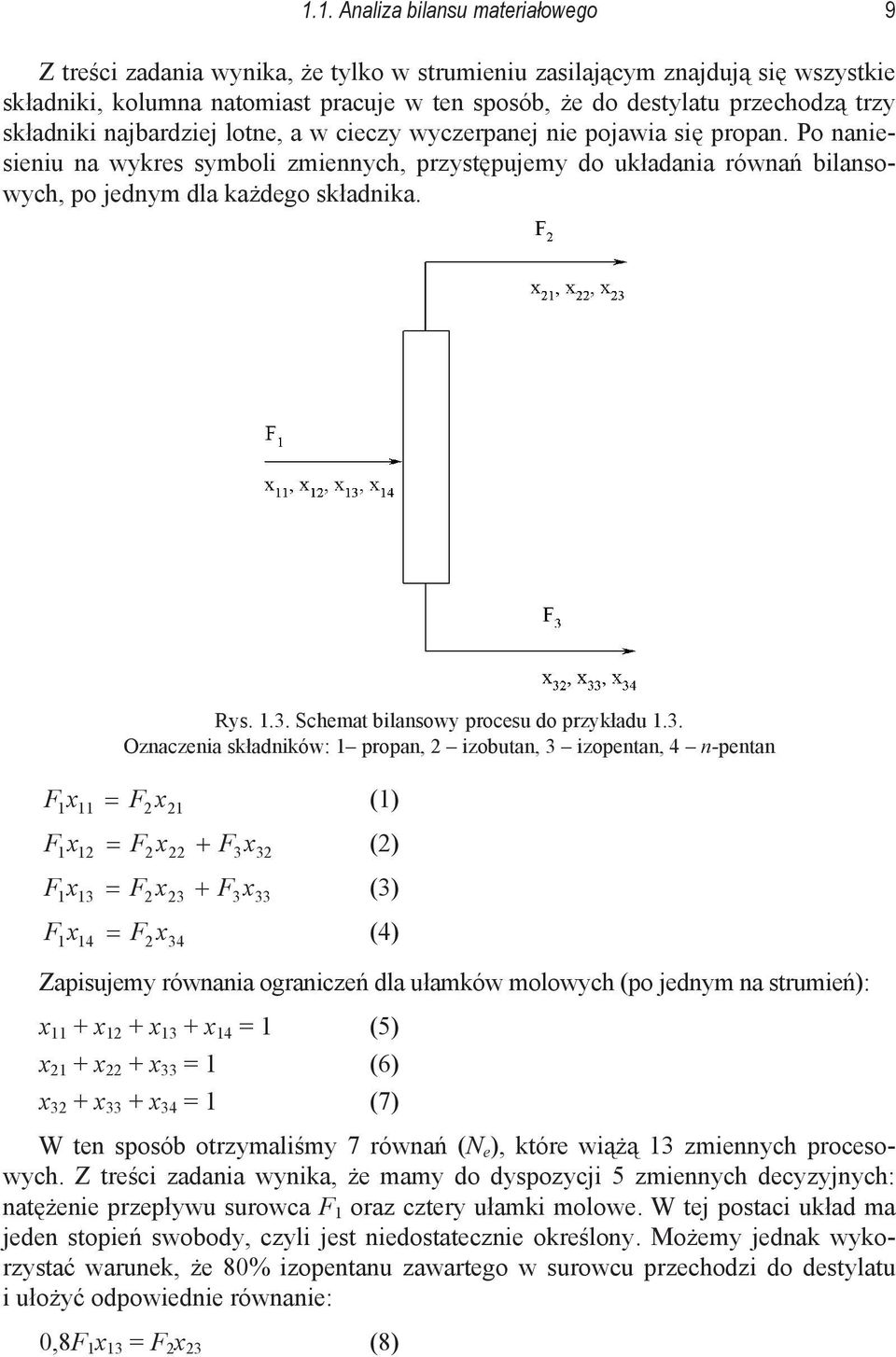 3. Schemat bilansowy procesu do przykadu 1.3. Oznaczenia skadników: 1 propan, izobutan, 3 izopentan, 4 n-pentan F (1) F F 1x11 F x1 1x1 F x F3 x3 () 1x13 F x3 F3 x33 (3) F (4) 1x14 F x34 Zapisujemy