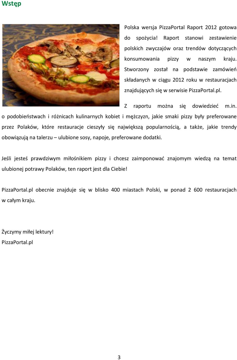 o podobieństwach i różnicach kulinarnych kobiet i mężczyzn, jakie smaki pizzy były preferowane przez Polaków, które restauracje cieszyły się największą popularnością, a także, jakie trendy obowiązują