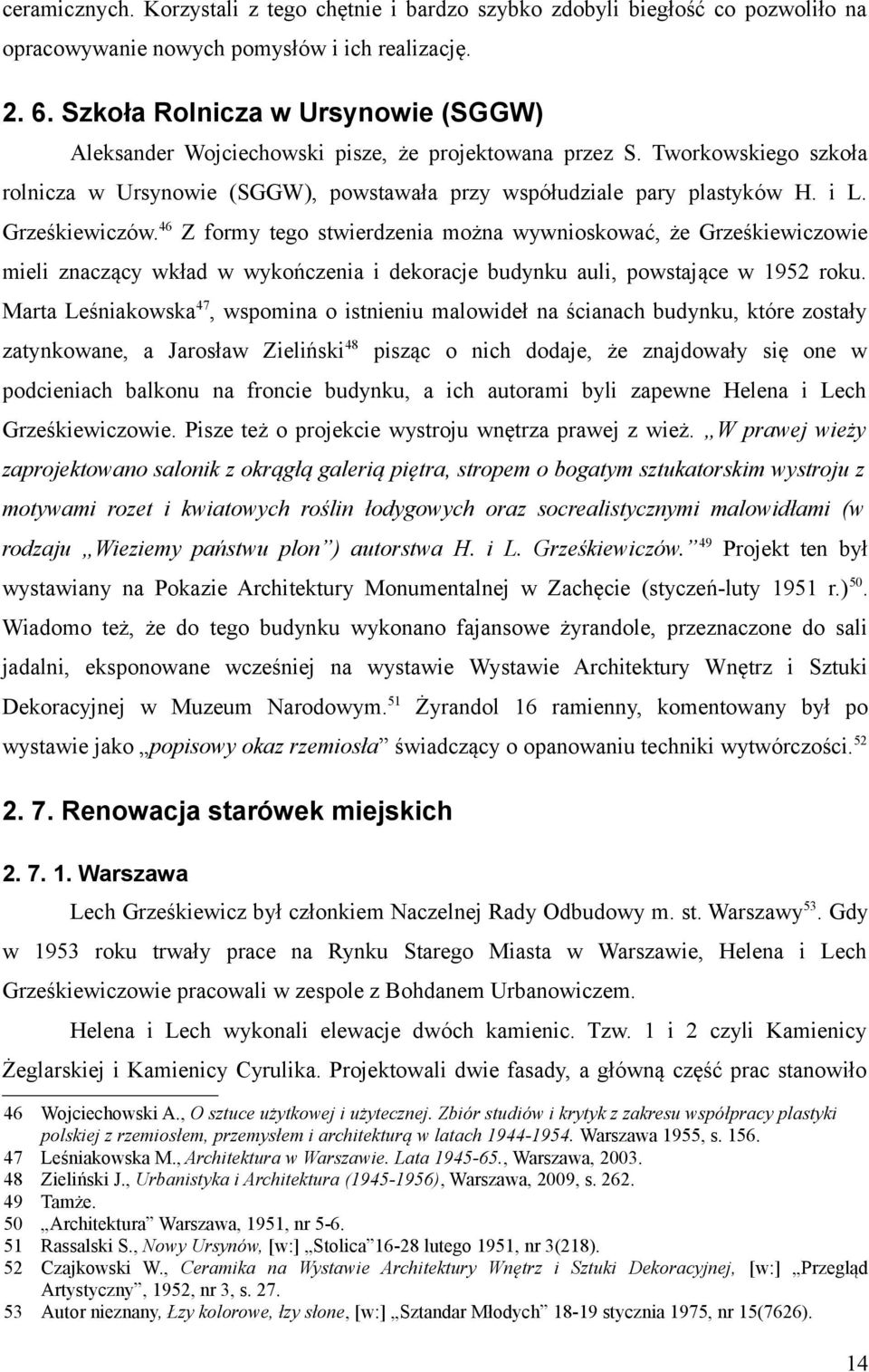 Grześkiewiczów.46 Z formy tego stwierdzenia można wywnioskować, że Grześkiewiczowie mieli znaczący wkład w wykończenia i dekoracje budynku auli, powstające w 1952 roku.