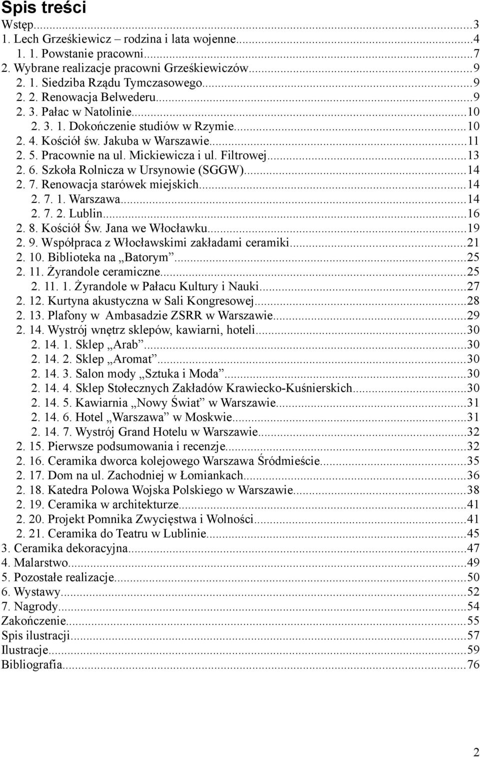 Szkoła Rolnicza w Ursynowie (SGGW)...14 2. 7. Renowacja starówek miejskich...14 2. 7. 1. Warszawa...14 2. 7. 2. Lublin...16 2. 8. Kościół Św. Jana we Włocławku...19 2. 9.