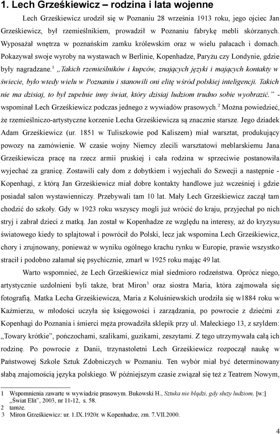 1 Takich rzemieślników i kupców, znających języki i mających kontakty w świecie, było wtedy wielu w Poznaniu i stanowili oni elitę wśród polskiej inteligencji.