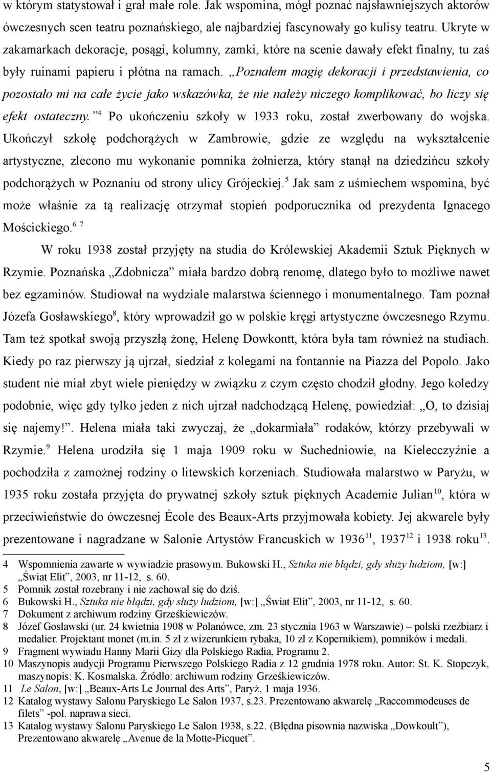 Poznałem magię dekoracji i przedstawienia, co pozostało mi na całe życie jako wskazówka, że nie należy niczego komplikować, bo liczy się efekt ostateczny.