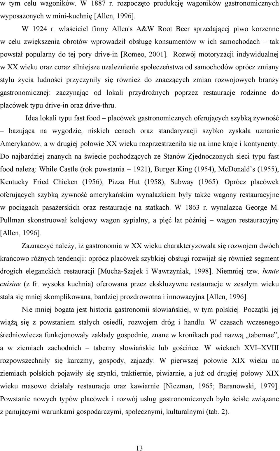 Rozwój motoryzacji indywidualnej w XX wieku oraz coraz silniejsze uzależnienie społeczeństwa od samochodów oprócz zmiany stylu życia ludności przyczyniły się również do znaczących zmian rozwojowych