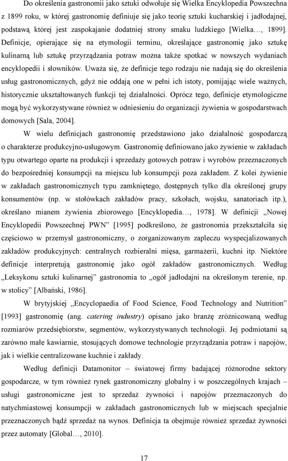 Definicje, opierające się na etymologii terminu, określające gastronomię jako sztukę kulinarną lub sztukę przyrządzania potraw można także spotkać w nowszych wydaniach encyklopedii i słowników.