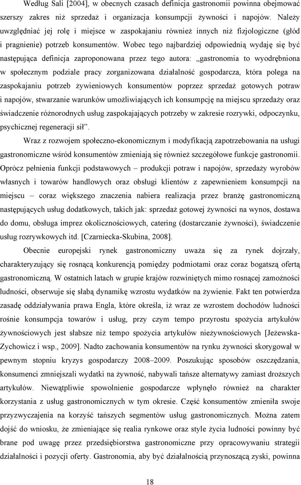 Wobec tego najbardziej odpowiednią wydaję się być następująca definicja zaproponowana przez tego autora: gastronomia to wyodrębniona w społecznym podziale pracy zorganizowana działalność gospodarcza,