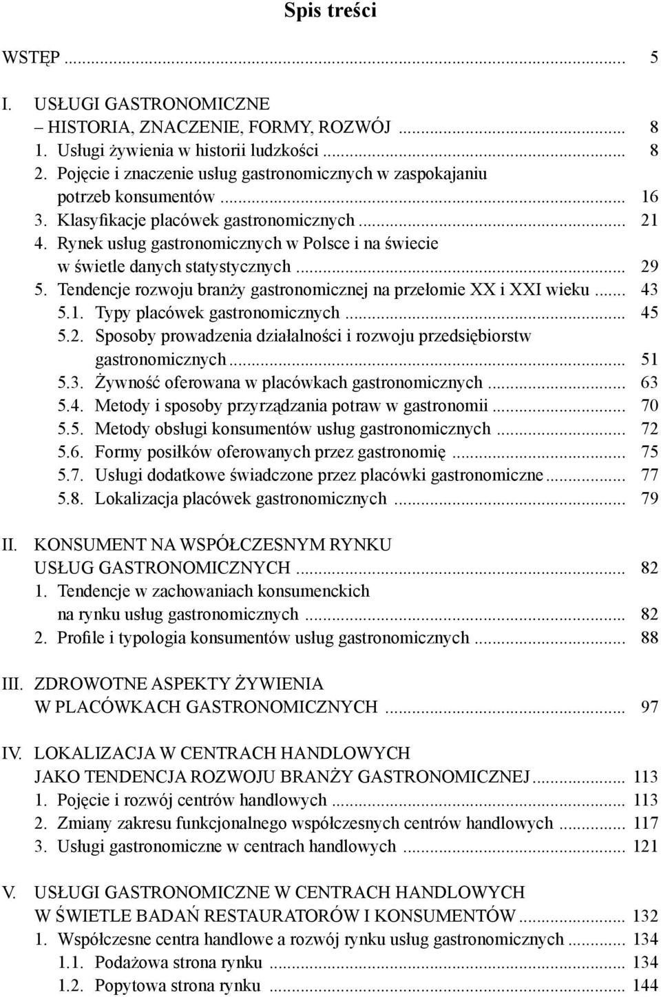 Rynek usług gastronomicznych w Polsce i na świecie w świetle danych statystycznych... 29 5. Tendencje rozwoju branży gastronomicznej na przełomie XX i XXI wieku... 43 5.1.