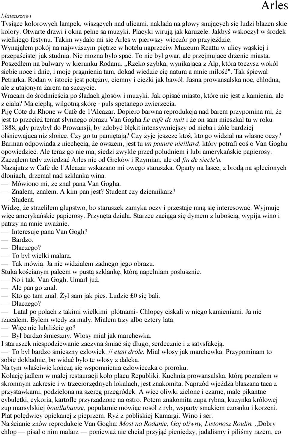 Wynająłem pokój na najwyższym piętrze w hotelu naprzeciw Muzeum Reattu w ulicy wąskiej i przepaścistej jak studnia. Nie można było spać. To nie był gwar, ale przejmujące drżenie miasta.