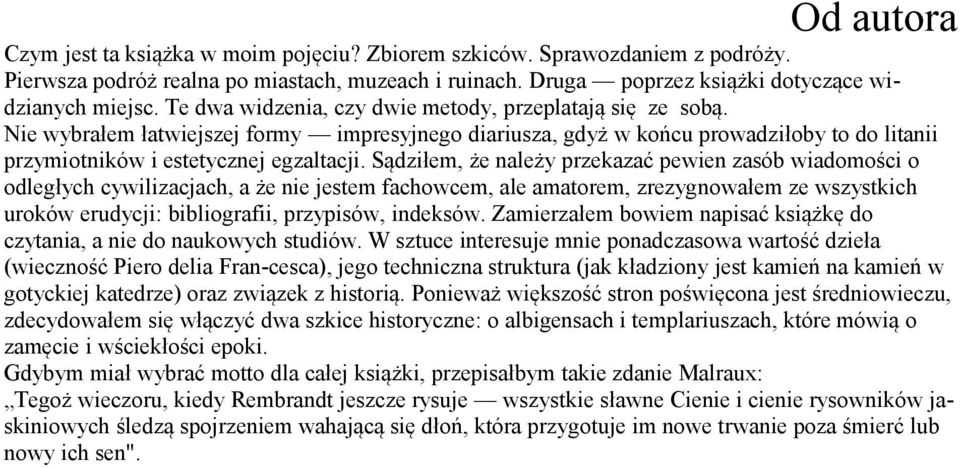 Sądziłem, że należy przekazać pewien zasób wiadomości o odległych cywilizacjach, a że nie jestem fachowcem, ale amatorem, zrezygnowałem ze wszystkich uroków erudycji: bibliografii, przypisów,