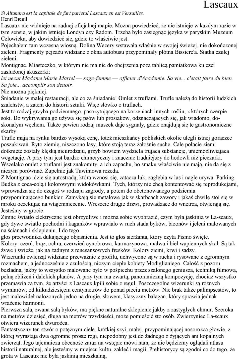 Pojechałem tam wczesną wiosną. Dolina Wezery wstawała właśnie w swojej świeżej, nie dokończonej zieleni. Fragmenty pejzażu widziane z okna autobusu przypominały płótna Bissiere'a.