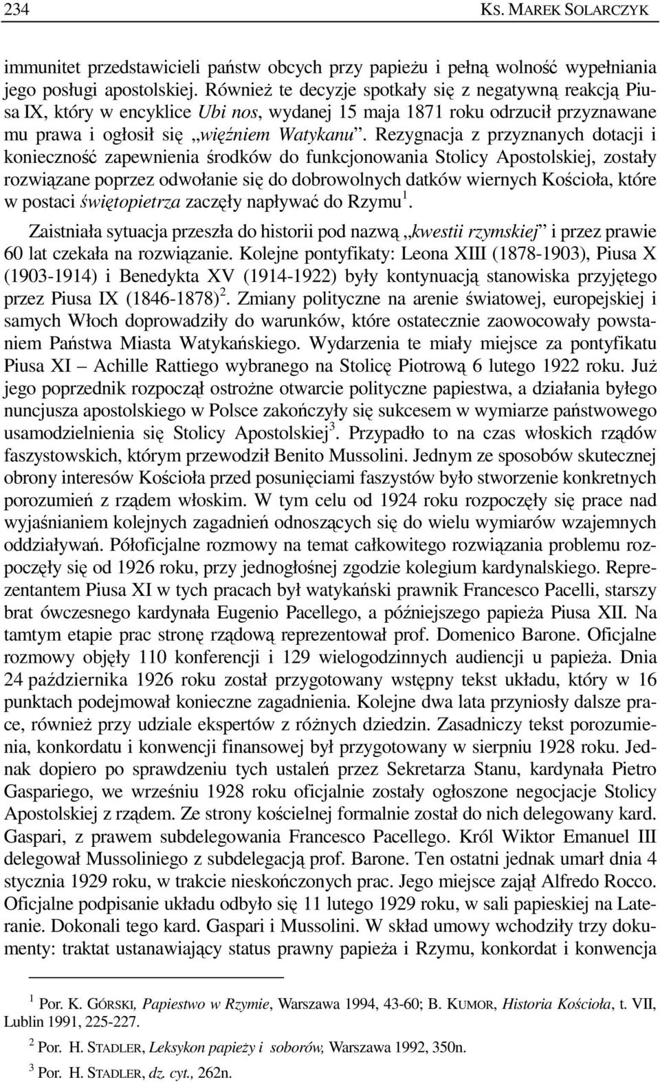 Rezygnacja z przyznanych dotacji i konieczność zapewnienia środków do funkcjonowania Stolicy Apostolskiej, zostały rozwiązane poprzez odwołanie się do dobrowolnych datków wiernych Kościoła, które w