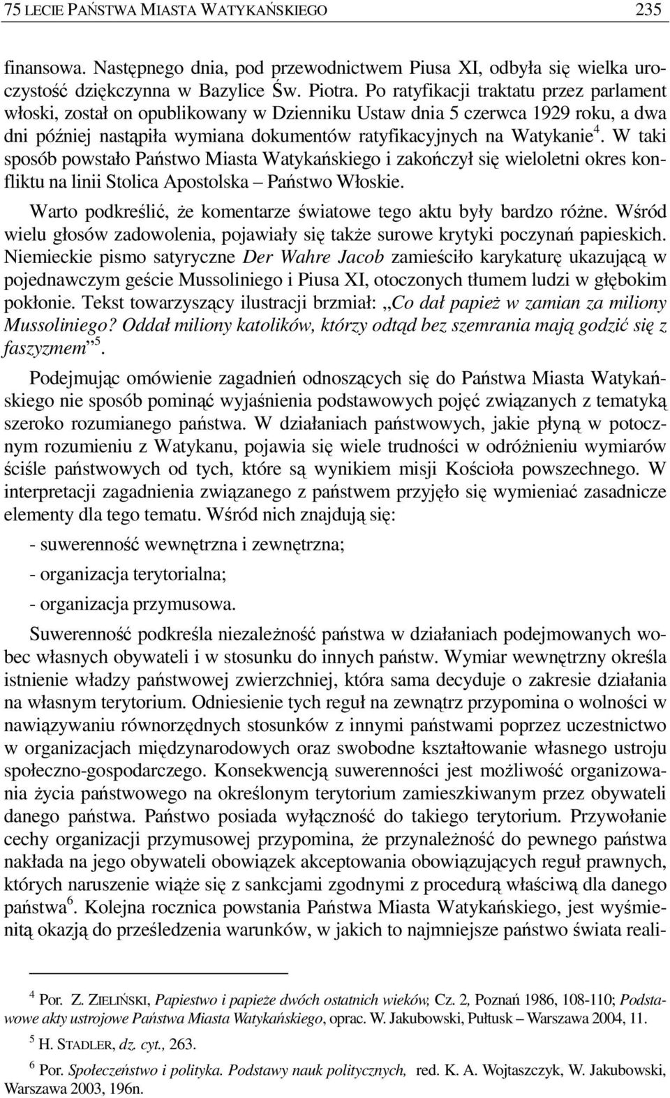 W taki sposób powstało Państwo Miasta Watykańskiego i zakończył się wieloletni okres konfliktu na linii Stolica Apostolska Państwo Włoskie.