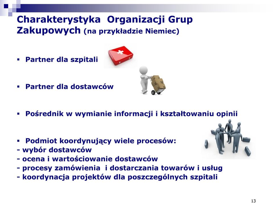 Podmiot koordynujący wiele procesów: - wybór dostawców - ocena i wartościowanie 11 057 dostawców -