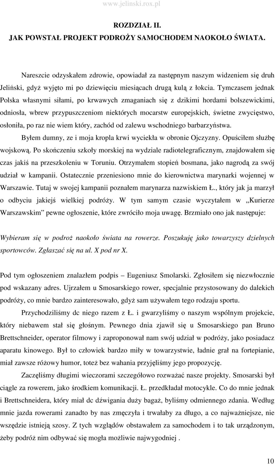 Tymczasem jednak Polska własnymi siłami, po krwawych zmaganiach się z dzikimi hordami bolszewickimi, odniosła, wbrew przypuszczeniom niektórych mocarstw europejskich, świetne zwycięstwo, osłoniła, po