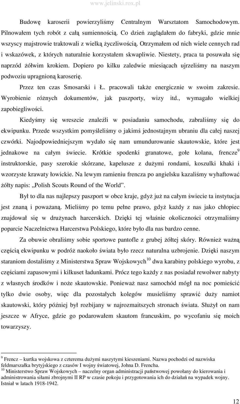 Niestety, praca ta posuwała się naprzód Ŝółwim krokiem. Dopiero po kilku zaledwie miesiącach ujrzeliśmy na naszym podwoziu upragnioną karoserię. Przez ten czas Smosarski i Ł.