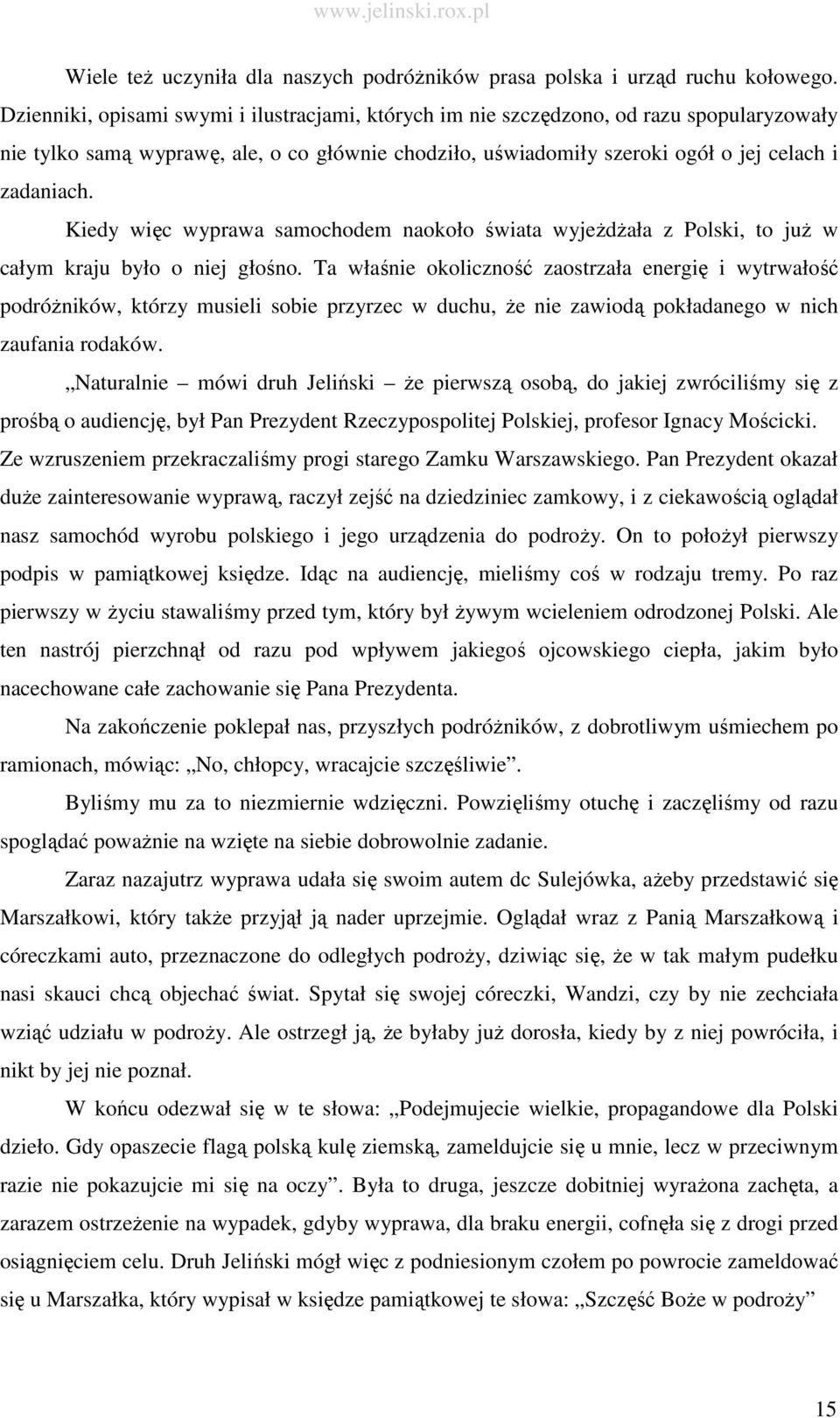 Kiedy więc wyprawa samochodem naokoło świata wyjeŝdŝała z Polski, to juŝ w całym kraju było o niej głośno.