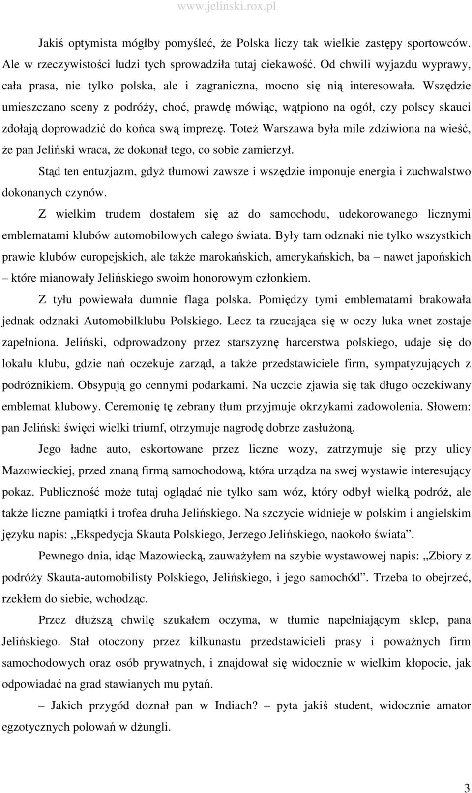 Wszędzie umieszczano sceny z podróŝy, choć, prawdę mówiąc, wątpiono na ogół, czy polscy skauci zdołają doprowadzić do końca swą imprezę.