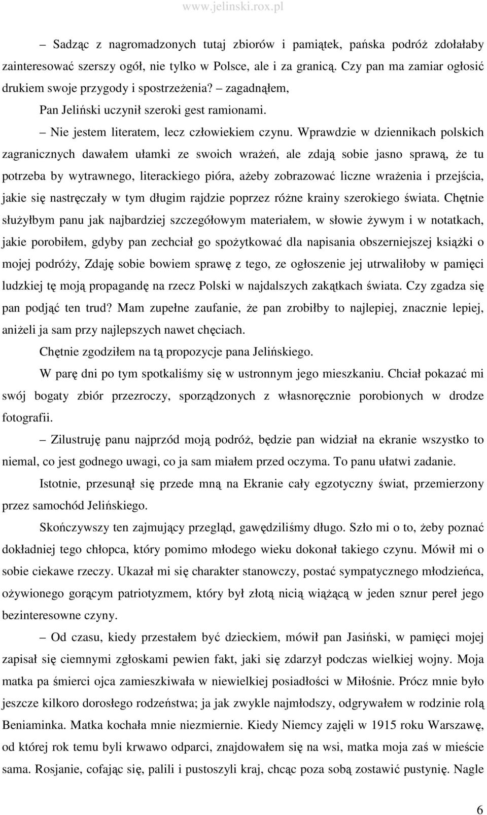 Wprawdzie w dziennikach polskich zagranicznych dawałem ułamki ze swoich wraŝeń, ale zdają sobie jasno sprawą, Ŝe tu potrzeba by wytrawnego, literackiego pióra, aŝeby zobrazować liczne wraŝenia i