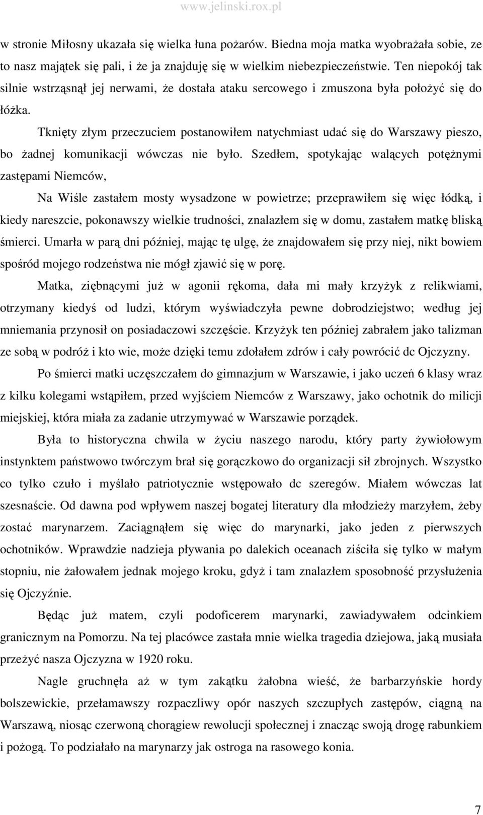 Tknięty złym przeczuciem postanowiłem natychmiast udać się do Warszawy pieszo, bo Ŝadnej komunikacji wówczas nie było.