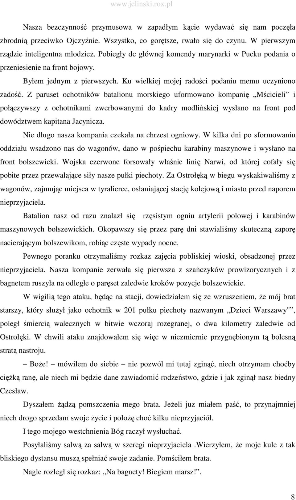 Z paruset ochotników batalionu morskiego uformowano kompanię Mścicieli i połączywszy z ochotnikami zwerbowanymi do kadry modlińskiej wysłano na front pod dowództwem kapitana Jacynicza.