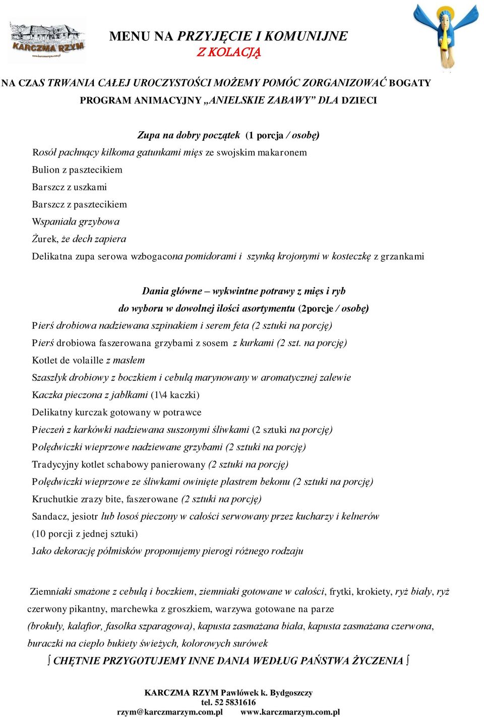 pomidorami i szynką krojonymi w kosteczkę z grzankami Dania główne wykwintne potrawy z mięs i ryb do wyboru w dowolnej ilości asortymentu (2porcje / osobę) Pierś drobiowa nadziewana szpinakiem i