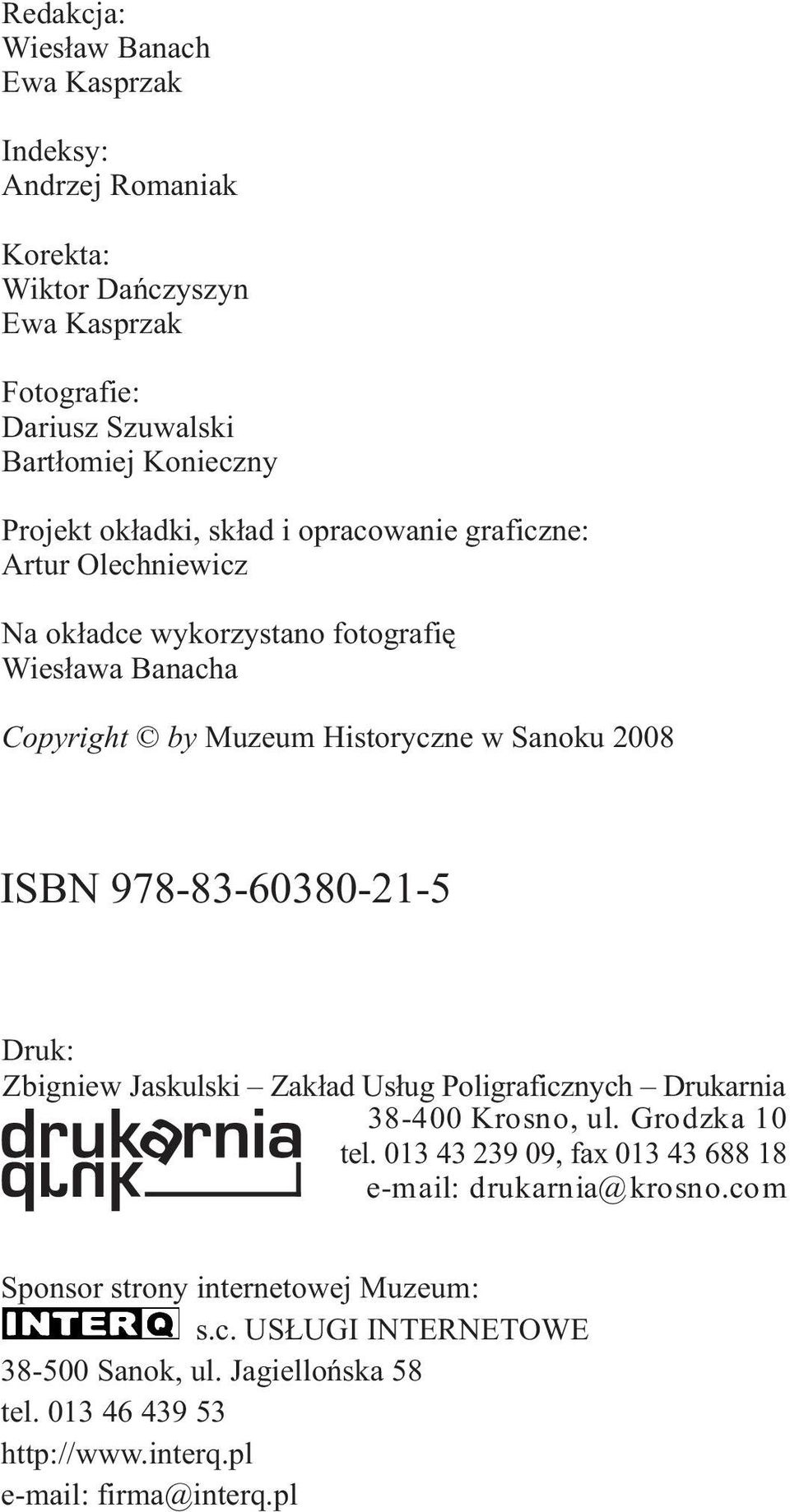 978-83-60380-21-5 Druk: Zbigniew Jaskulski Zakład Usług Poligraficznych Drukarnia 38-400 Krosno, ul. Grodzka 10 tel.