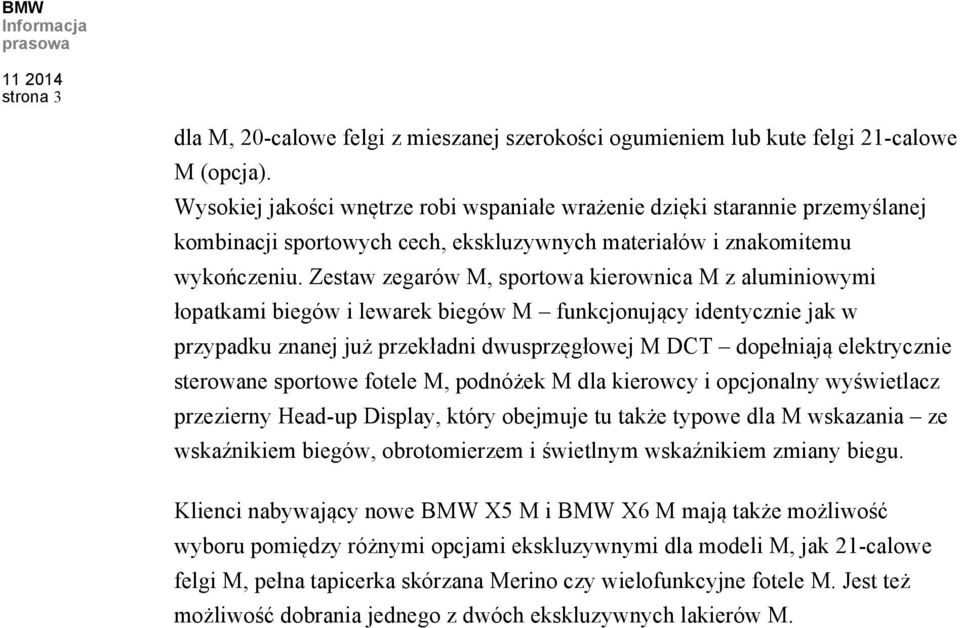 Zestaw zegarów M, sportowa kierownica M z aluminiowymi łopatkami biegów i lewarek biegów M funkcjonujący identycznie jak w przypadku znanej już przekładni dwusprzęgłowej M DCT dopełniają elektrycznie