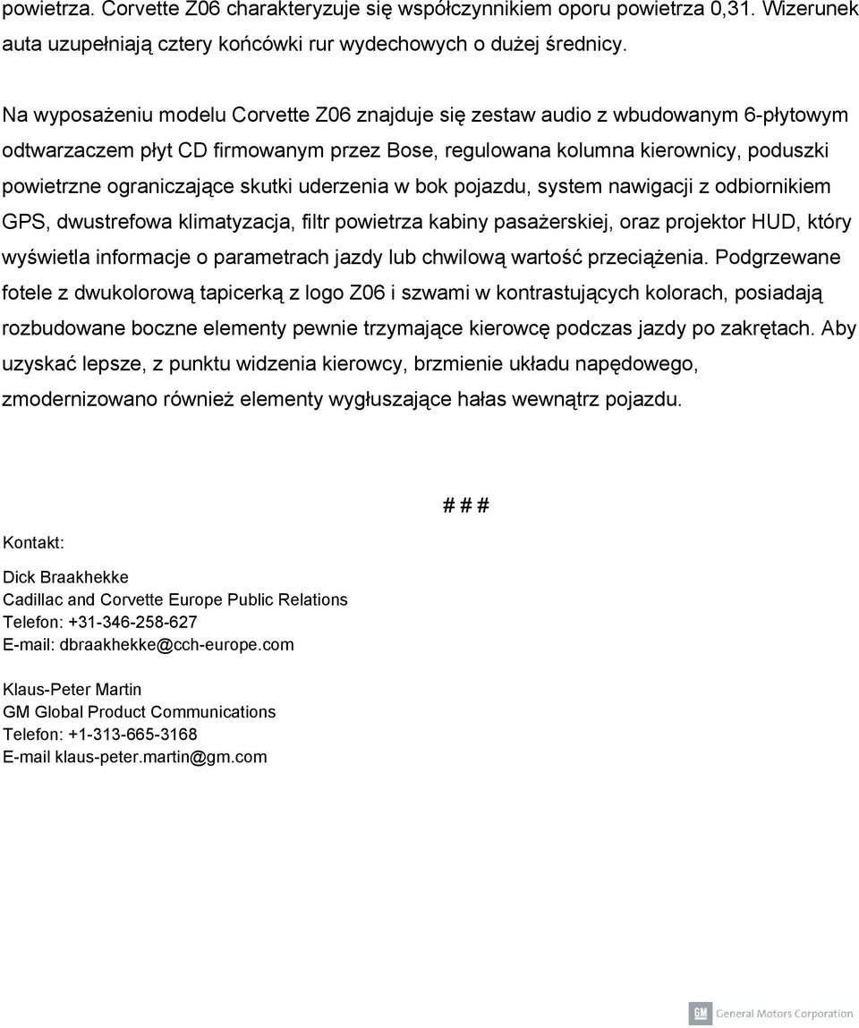 skutki uderzenia w bok pojazdu, system nawigacji z odbiornikiem GPS, dwustrefowa klimatyzacja, filtr powietrza kabiny pasażerskiej, oraz projektor HUD, który wyświetla informacje o parametrach jazdy