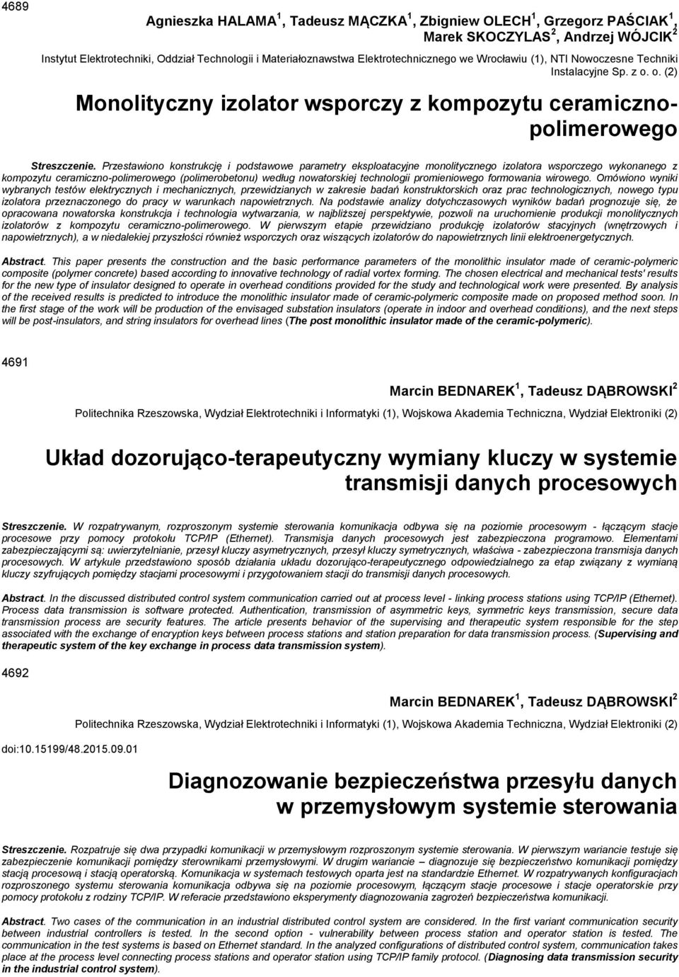 Przestawiono konstrukcję i podstawowe parametry eksploatacyjne monolitycznego izolatora wsporczego wykonanego z kompozytu ceramiczno-polimerowego (polimerobetonu) według nowatorskiej technologii