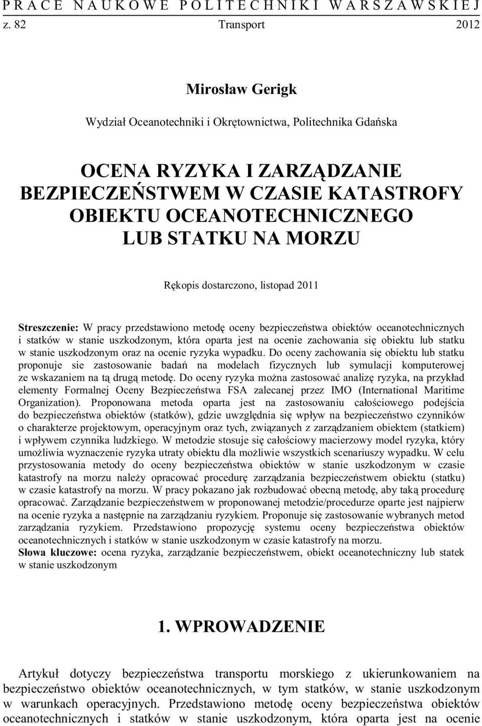 MORZU Rękopis dostarczono, listopad 2011 Streszczenie: W pracy przedstawiono metodę oceny bezpieczeństwa obiektów oceanotechnicznych i statków w stanie uszkodzonym, która oparta jest na ocenie