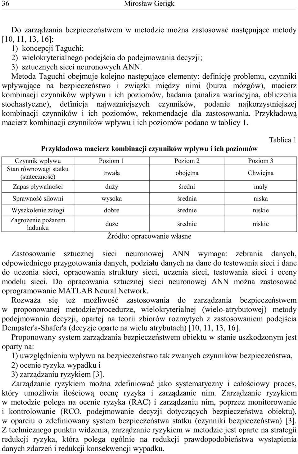 Metoda Taguchi obejmuje kolejno następujące elementy: definicję problemu, czynniki wpływające na bezpieczeństwo i związki między nimi (burza mózgów), macierz kombinacji czynników wpływu i ich