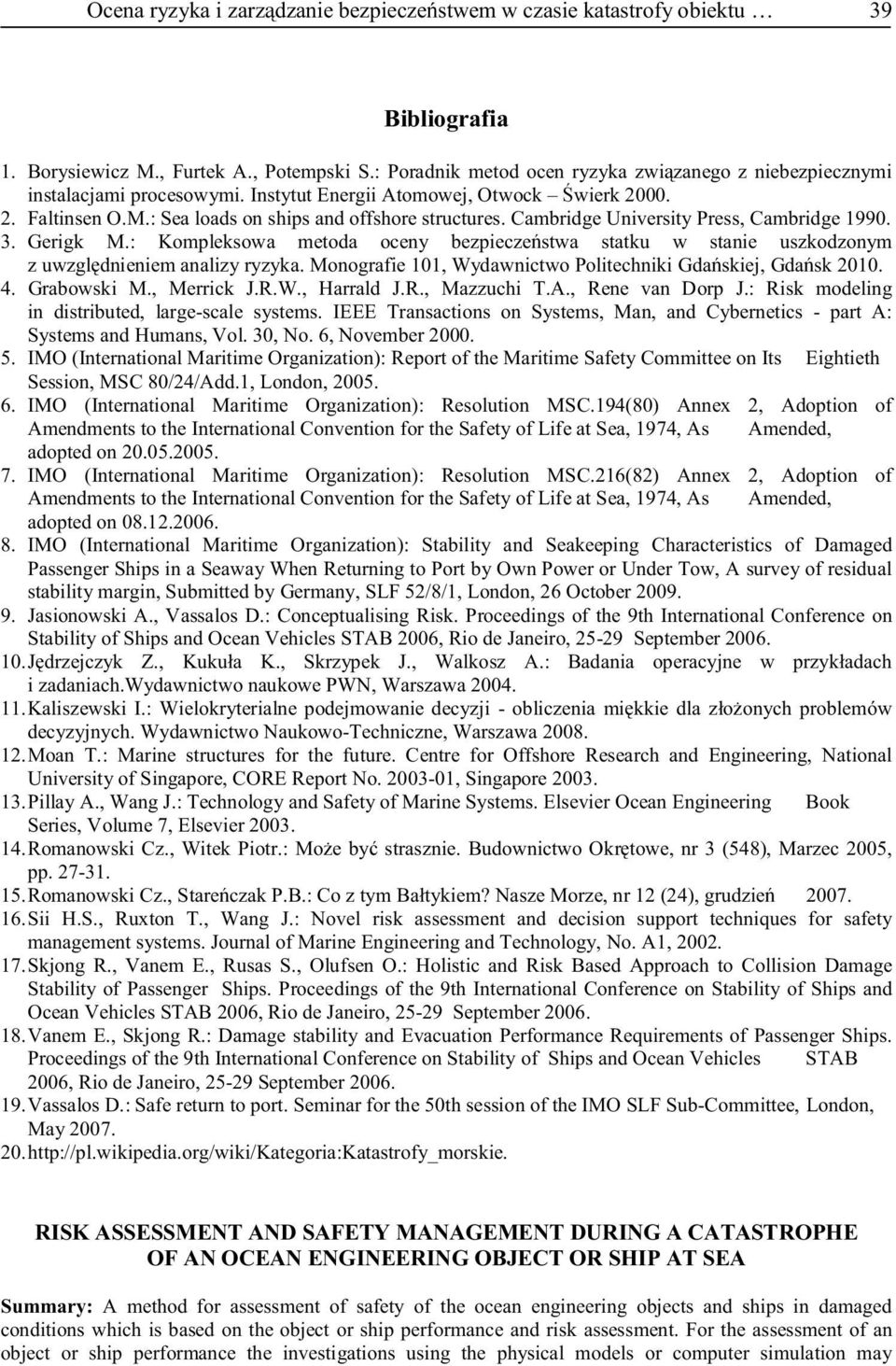 Cambridge University Press, Cambridge 1990. 3. Gerigk M.: Kompleksowa metoda oceny bezpieczeństwa statku w stanie uszkodzonym z uwzględnieniem analizy ryzyka.