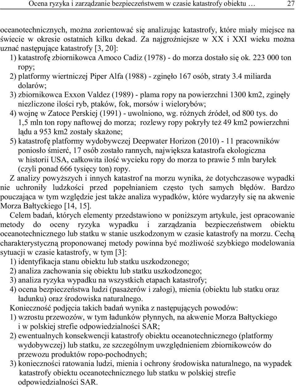 223 000 ton ropy; 2) platformy wiertniczej Piper Alfa (1988) - zginęło 167 osób, straty 3.