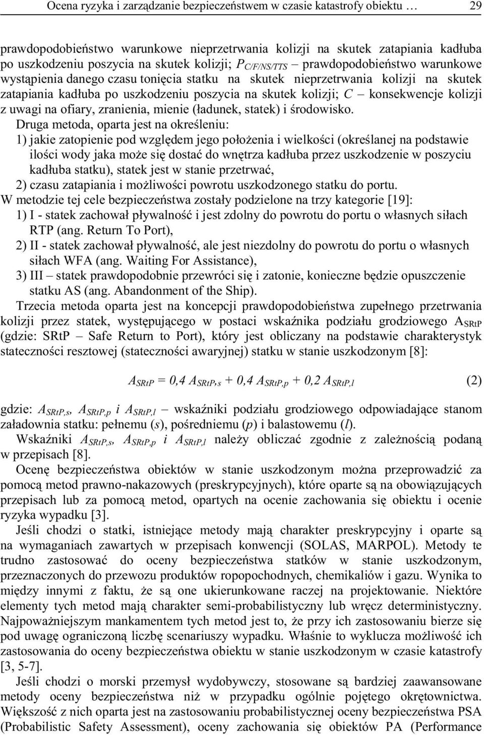 konsekwencje kolizji z uwagi na ofiary, zranienia, mienie (ładunek, statek) i środowisko.