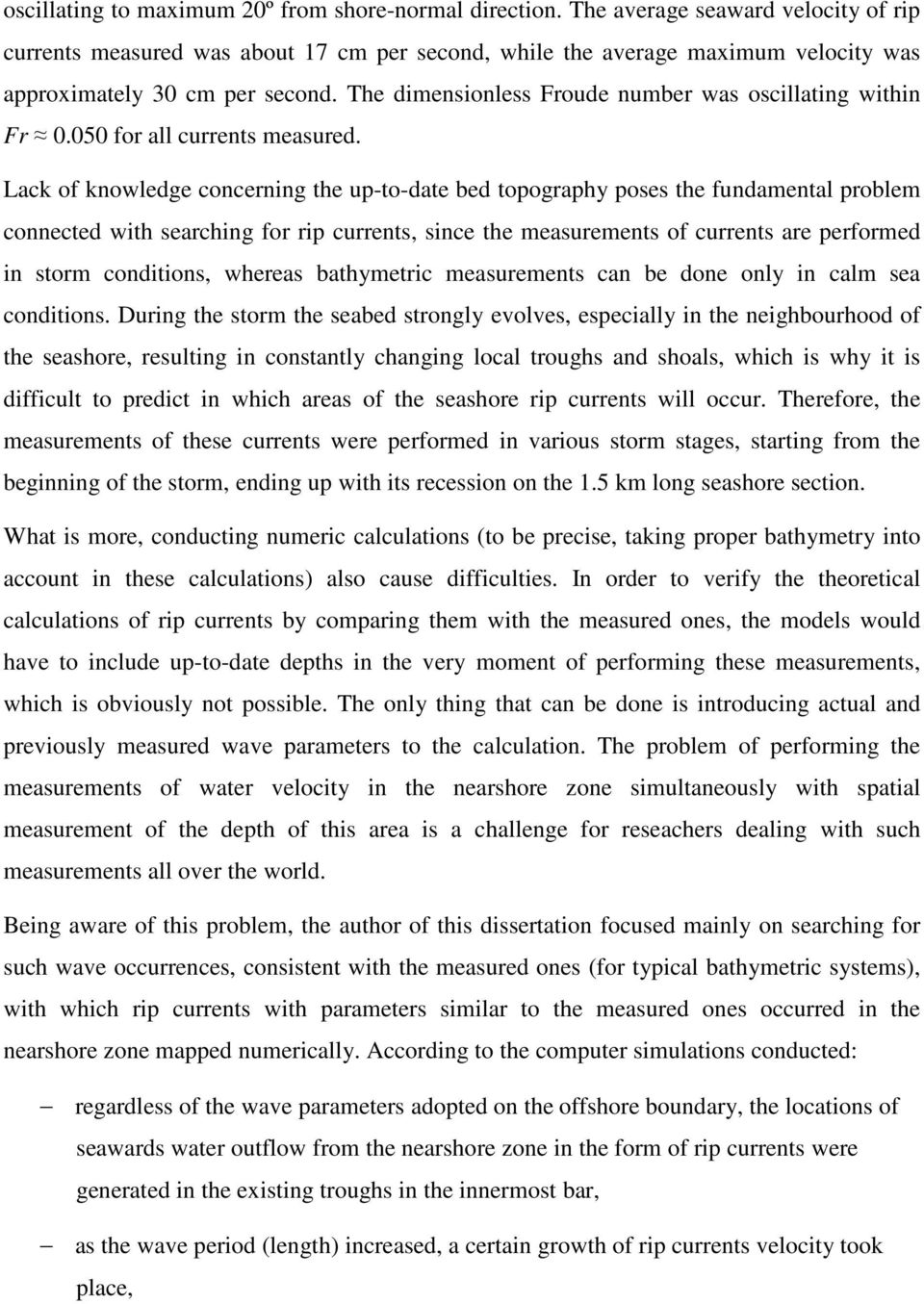 The dimensionless Froude number was oscillating within Fr 0.050 for all currents measured.