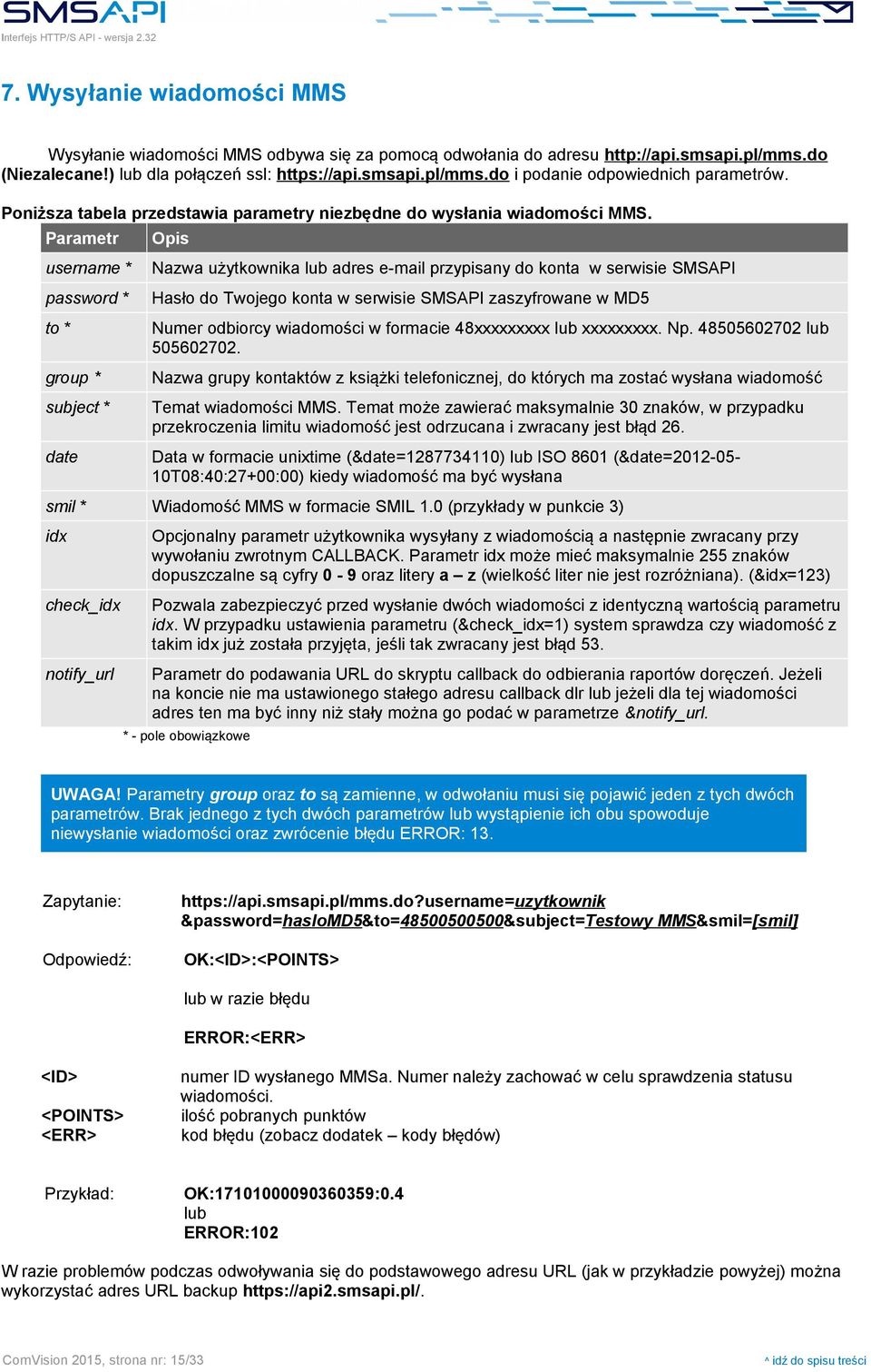 username * password * to * group * subject * date Nazwa użytkownika lub adres e-mail przypisany do konta w serwisie SMSAPI Hasło do Twojego konta w serwisie SMSAPI zaszyfrowane w MD5 Numer odbiorcy