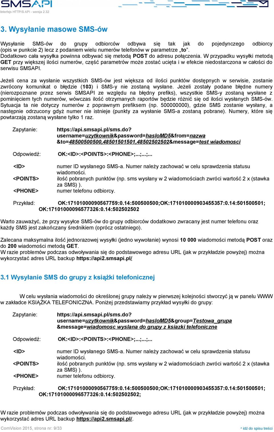 W przypadku wysyłki metodą GET przy większej ilości numerów, część parametrów może zostać ucięta i w efekcie niedostarczona w całości do serwisu SMSAPI.