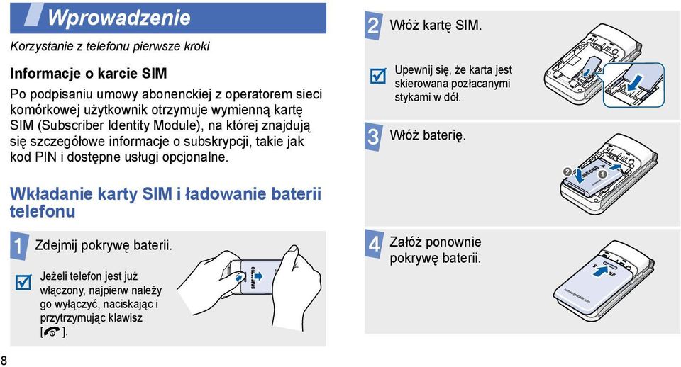 opcjonalne. Włóż kartę SIM. Upewnij się, że karta jest skierowana pozłacanymi stykami w dół. Włóż baterię.