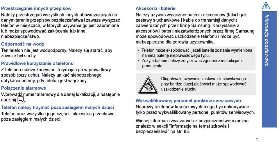 Prawidłowe korzystanie z telefonu Z telefonu należy korzystać, trzymając go w prawidłowy sposób (przy uchu). Należy unikać niepotrzebnego dotykania anteny, gdy telefon jest włączony.