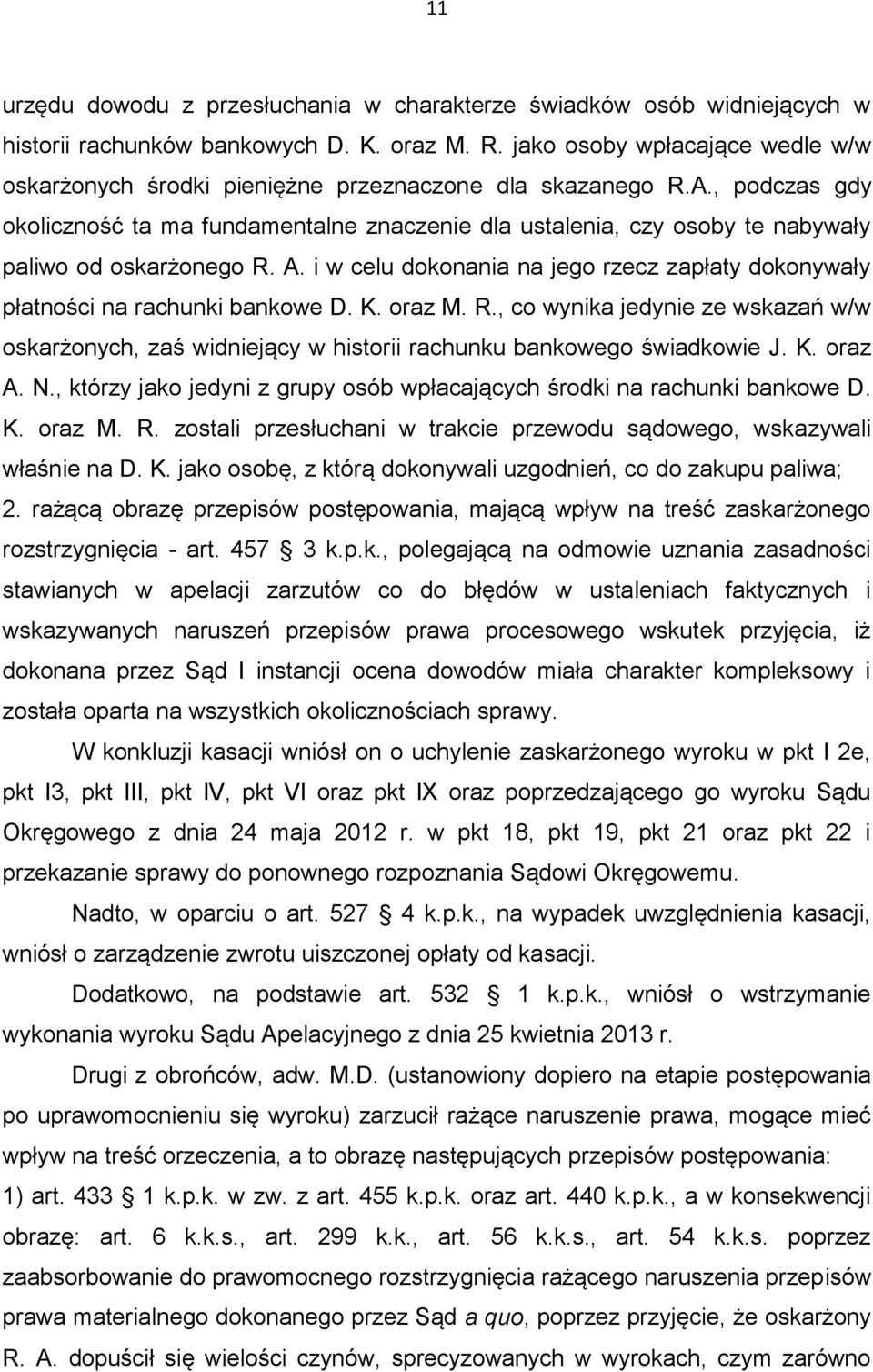 , podczas gdy okoliczność ta ma fundamentalne znaczenie dla ustalenia, czy osoby te nabywały paliwo od oskarżonego R. A.